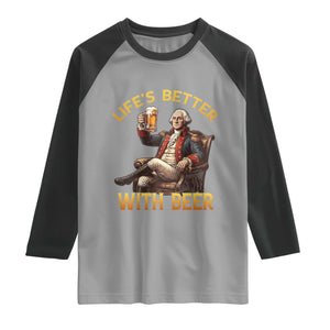George Washington Lifes Better With Beer Raglan Shirt Funny Founding Father Beer Lover