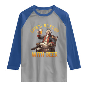 George Washington Lifes Better With Beer Raglan Shirt Funny Founding Father Beer Lover