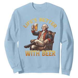 George Washington Lifes Better With Beer Sweatshirt Funny Founding Father Beer Lover