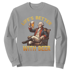 George Washington Lifes Better With Beer Sweatshirt Funny Founding Father Beer Lover