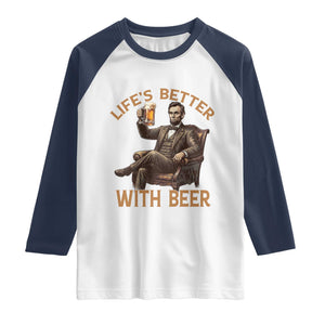 Abraham Lincoln Lifes Better With Beer Raglan Shirt Funny American President Beer Lover