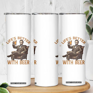 Abraham Lincoln Lifes Better With Beer Skinny Tumbler Funny American President Beer Lover