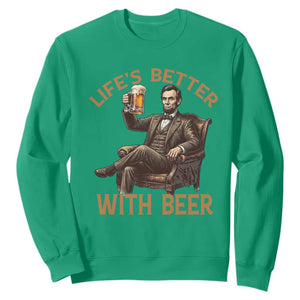Abraham Lincoln Lifes Better With Beer Sweatshirt Funny American President Beer Lover