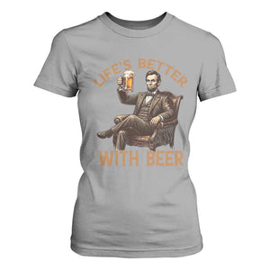 Abraham Lincoln Lifes Better With Beer T Shirt For Women Funny American President Beer Lover