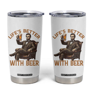 Abraham Lincoln Lifes Better With Beer Tumbler Cup Funny American President Beer Lover
