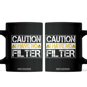 Funny Sarcastic Coffee Mug Caution I Have No Filter TS12 Black Print Your Wear
