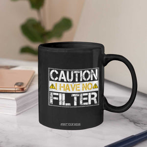 Funny Sarcastic Coffee Mug Caution I Have No Filter TS12 Print Your Wear