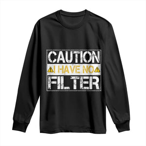 Funny Sarcastic Long Sleeve Shirt Caution I Have No Filter TS12 Black Print Your Wear