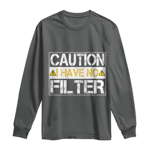 Funny Sarcastic Long Sleeve Shirt Caution I Have No Filter TS12 Dark Heather Print Your Wear
