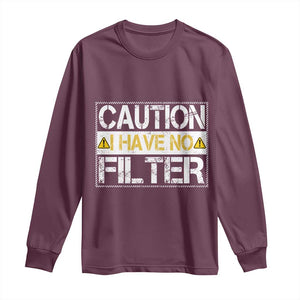Funny Sarcastic Long Sleeve Shirt Caution I Have No Filter TS12 Maroon Print Your Wear
