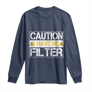 Funny Sarcastic Long Sleeve Shirt Caution I Have No Filter TS12 Navy Print Your Wear