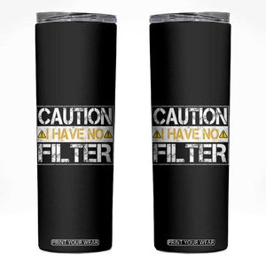 Funny Sarcastic Skinny Tumbler Caution I Have No Filter TS12 Black Print Your Wear