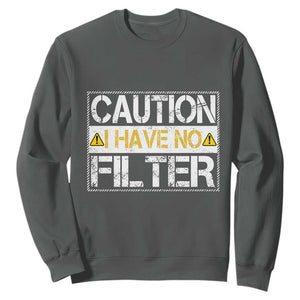 Funny Sarcastic Sweatshirt Caution I Have No Filter TS12 Dark Heather Print Your Wear