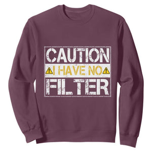 Funny Sarcastic Sweatshirt Caution I Have No Filter TS12 Maroon Print Your Wear