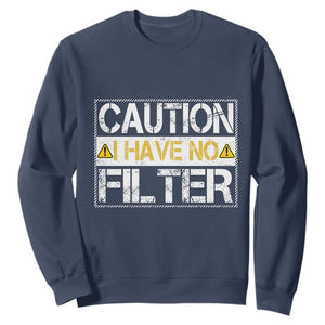 Funny Sarcastic Sweatshirt Caution I Have No Filter TS12 Navy Print Your Wear