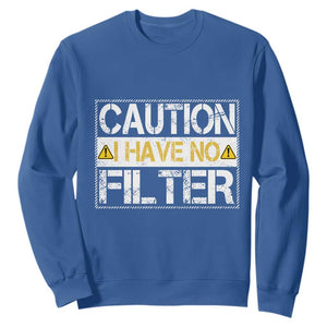 Funny Sarcastic Sweatshirt Caution I Have No Filter TS12 Royal Blue Print Your Wear