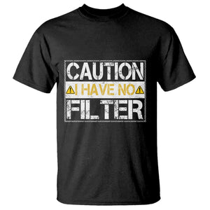 Funny Sarcastic T Shirt Caution I Have No Filter TS12 Black Print Your Wear