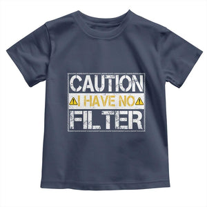 Funny Sarcastic Toddler T Shirt Caution I Have No Filter TS12 Navy Print Your Wear
