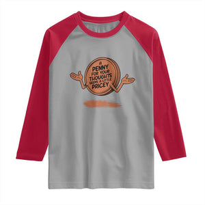 A Penny For Your Thoughts Seems Pricey Raglan Shirt Humor Gift TS12 Sport Gray Red Print Your Wear