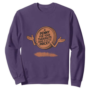 A Penny For Your Thoughts Seems Pricey Sweatshirt Humor Gift TS12 Purple Print Your Wear