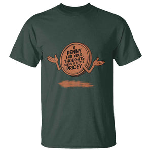 A Penny For Your Thoughts Seems Pricey T Shirt Humor Gift TS12 Dark Forest Green Print Your Wear