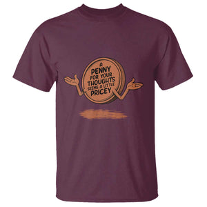 A Penny For Your Thoughts Seems Pricey T Shirt Humor Gift TS12 Maroon Print Your Wear