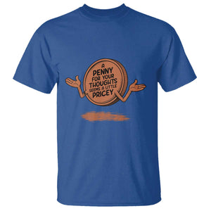 A Penny For Your Thoughts Seems Pricey T Shirt Humor Gift TS12 Royal Blue Print Your Wear