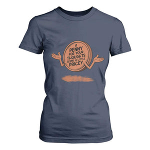 A Penny For Your Thoughts Seems Pricey T Shirt For Women Humor Gift TS12 Navy Print Your Wear