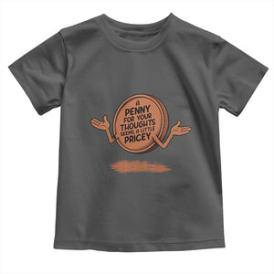 A Penny For Your Thoughts Seems Pricey Toddler T Shirt Humor Gift TS12 Dark Heather Print Your Wear