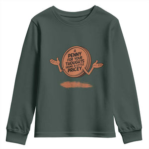A Penny For Your Thoughts Seems Pricey Youth Sweatshirt Humor Gift TS12 Dark Forest Green Print Your Wear