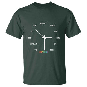 Sarcastic Work Humor T Shirt I Do Not Have The Time Or The Crayons TS12 Dark Forest Green Print Your Wear