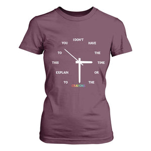 Sarcastic Work Humor T Shirt For Women I Do Not Have The Time Or The Crayons TS12 Maroon Print Your Wear