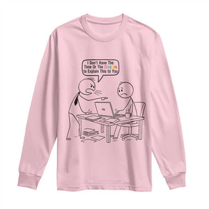 I Do Not Have The Time Or The Crayons To Explain Long Sleeve Shirt Funny Office Quote TS12 Light Pink Print Your Wear