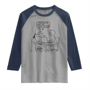 I Do Not Have The Time Or The Crayons To Explain Raglan Shirt Funny Office Quote TS12 Sport Gray Navy Print Your Wear