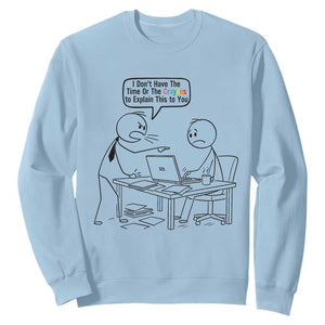 I Do Not Have The Time Or The Crayons To Explain Sweatshirt Funny Office Quote TS12 Light Blue Print Your Wear