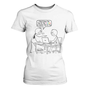 I Do Not Have The Time Or The Crayons To Explain T Shirt For Women Funny Office Quote TS12 White Print Your Wear