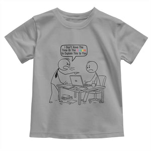 I Do Not Have The Time Or The Crayons To Explain Toddler T Shirt Funny Office Quote TS12 Sport Gray Print Your Wear