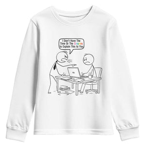 I Do Not Have The Time Or The Crayons To Explain Youth Sweatshirt Funny Office Quote TS12 White Print Your Wear