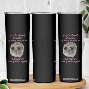 Funny Hamster Meme Skinny Tumbler People Should Stop Expecting Normal Humor Gift TS12 Print Your Wear