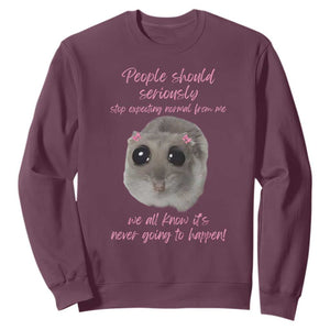 Funny Hamster Meme Sweatshirt People Should Stop Expecting Normal Humor Gift TS12 Maroon Print Your Wear
