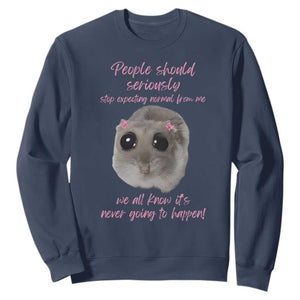 Funny Hamster Meme Sweatshirt People Should Stop Expecting Normal Humor Gift TS12 Navy Print Your Wear