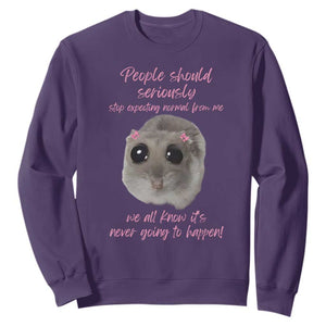 Funny Hamster Meme Sweatshirt People Should Stop Expecting Normal Humor Gift TS12 Purple Print Your Wear