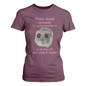 Funny Hamster Meme T Shirt For Women People Should Stop Expecting Normal Humor Gift TS12 Maroon Print Your Wear
