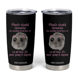 Funny Hamster Meme Tumbler Cup People Should Stop Expecting Normal Humor Gift TS12 Black Print Your Wear