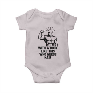 With A Body Like This Who Needs Hair Baby Onesie Funny Bald Humor TS12 Ice Gray Print Your Wear
