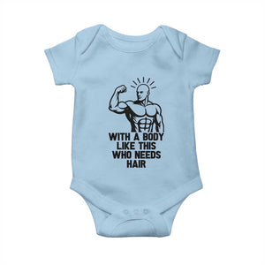 With A Body Like This Who Needs Hair Baby Onesie Funny Bald Humor TS12 Light Blue Print Your Wear