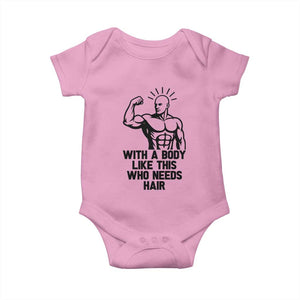 With A Body Like This Who Needs Hair Baby Onesie Funny Bald Humor TS12 Light Pink Print Your Wear
