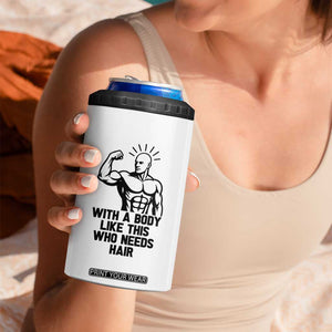 With A Body Like This Who Needs Hair 4 in 1 Can Cooler Tumbler Funny Bald Humor TS12 Print Your Wear