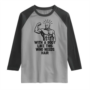 With A Body Like This Who Needs Hair Raglan Shirt Funny Bald Humor TS12 Sport Gray Black Print Your Wear