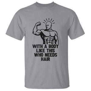 With A Body Like This Who Needs Hair T Shirt Funny Bald Humor TS12 Sport Gray Print Your Wear